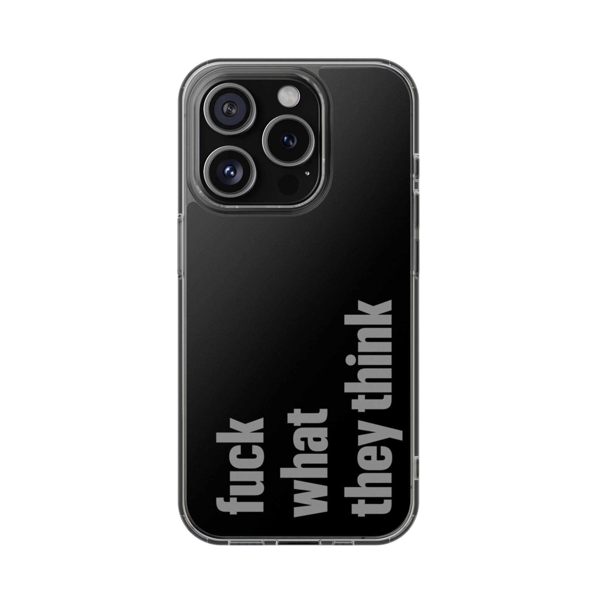 Fc*k What They Think Phone Case