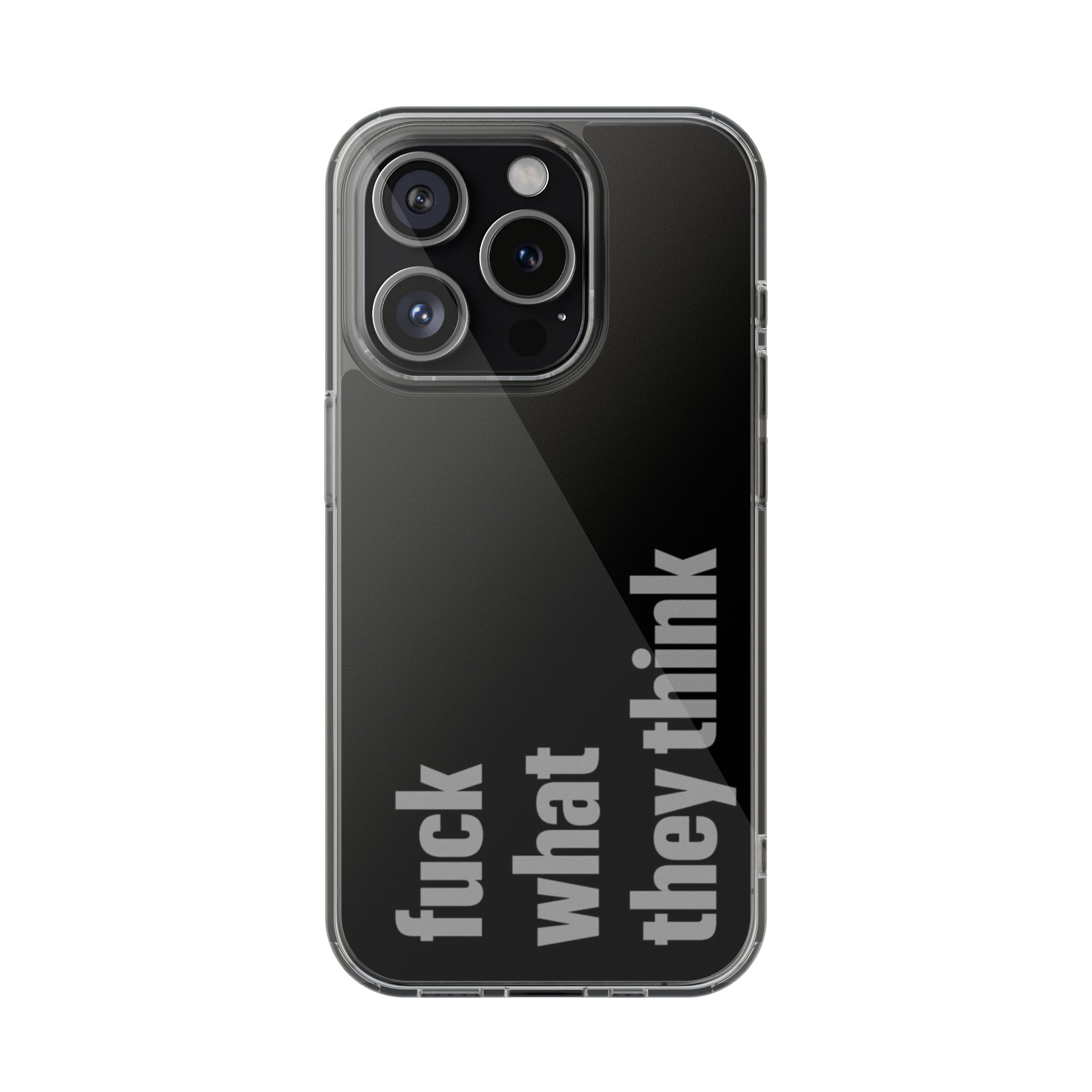 Fc*k What They Think Phone Case