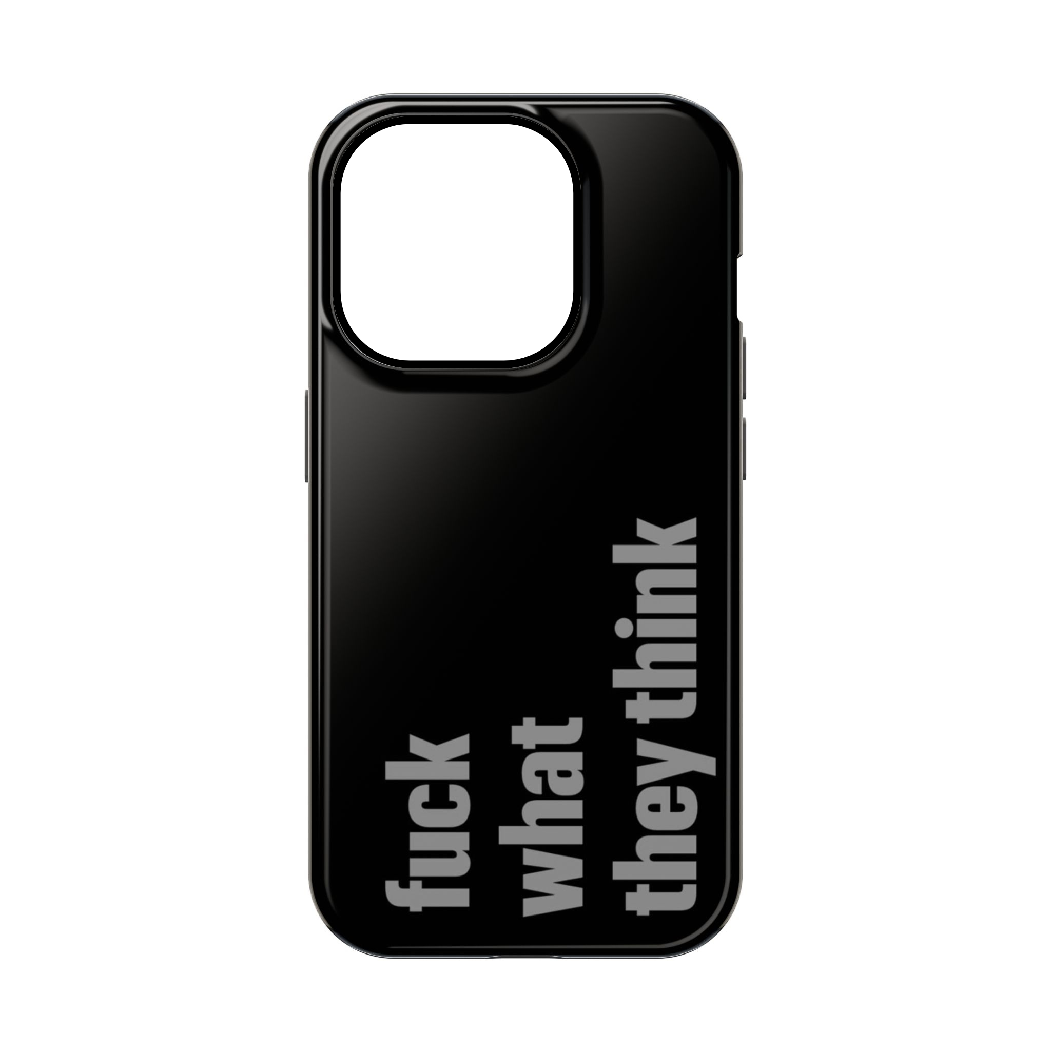 Fc*k What They Think Phone Case
