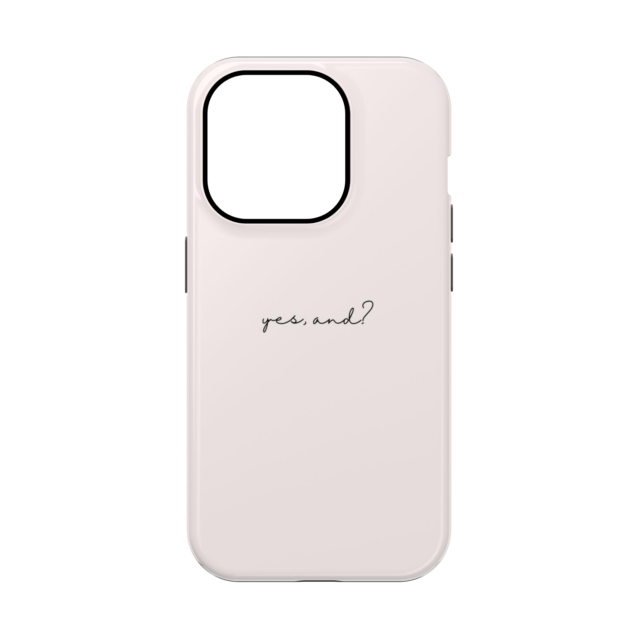 Yes, And? Phone Case